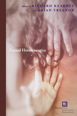 Carnal Hermeneutics by Brian Treanor, Richard Kearney