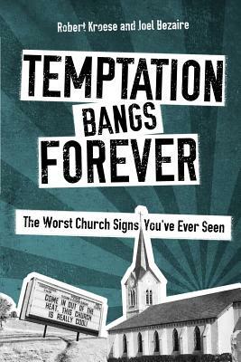 Temptation Bangs Forever: The Worst Church Signs You've Ever Seen by Matt Appling, Brandon Andress, Joel Bezaire