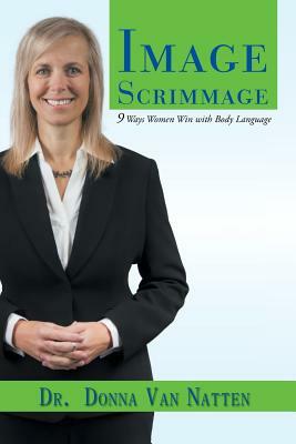 Image Scrimmage: 9 Ways Women Win with Body Language by Donna Van Natten