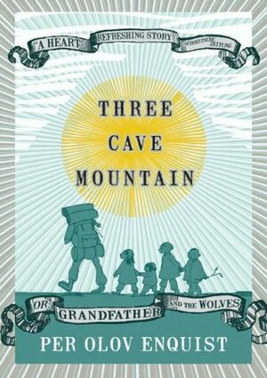 Three Cave Mountain, Or: Grandfather and the Wolves by Per Olov Enquist