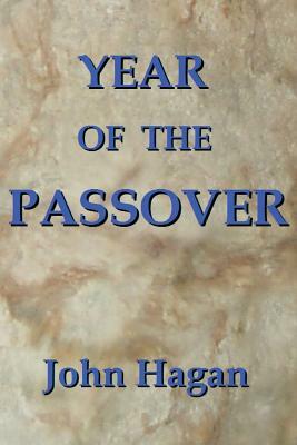 Year of the Passover: Jesus and the Early Christians in the Roman Empire by John Hagan