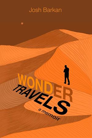 Wonder Travels: a memoir by Josh Barkan