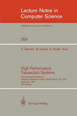 High Performance Transaction Systems: 2nd International Workshop, Asilomar Conference Center, Pacific Grove, Ca, Usa, September 28-30, 1987. Proceedin by 