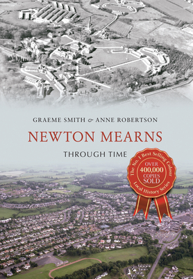 Newton Mearns Through Time by Graeme Smith, Anne Robertson