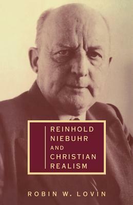 Reinhold Niebuhr and Christian Realism by Robin W. Lovin