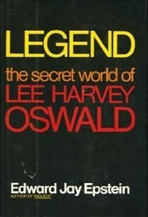 Legend: The Secret World of Lee Harvey Oswald by Edward Jay Epstein