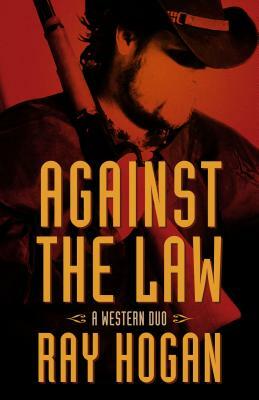 Against the Law: A Western Duo by Ray Hogan