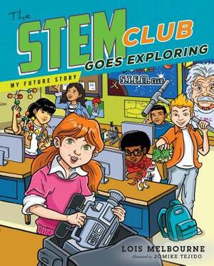 The STEM Club Goes Exploring by Lois Melbourne
