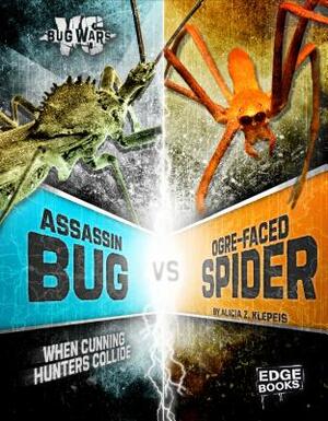 Assassin Bug vs. Ogre-Faced Spider: When Cunning Hunters Collide by Alicia Z. Klepeis