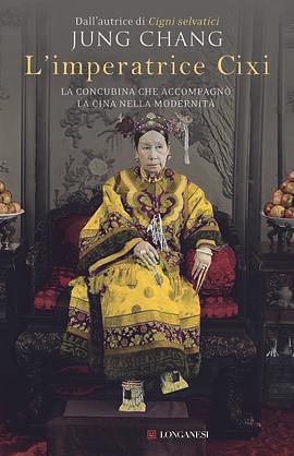 L'imperatrice Cixi. La concubina che accompagnò la Cina nella modernità by Jung Chang