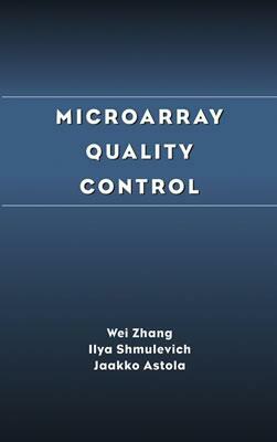 Microarray Quality Control by Ilya Shmulevich, Jaakko Astola, Wei Zhang