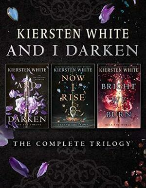 And I Darken: The Complete Trilogy by Kiersten White
