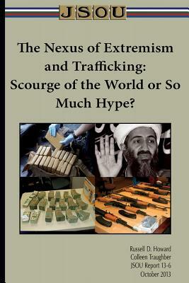 The Nexus of Extremism and Trafficking: Scourge of the World or So Much Hype? by Joint Special Operations University Pres, Russell Howard