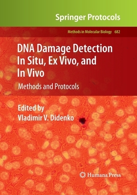 DNA Damage Detection in Situ, Ex Vivo, and In Vivo: Methods and Protocols by 