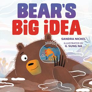 Bear's Big Idea by Sandra Nickel