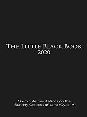 The Little Black Book for Lent 2020: Six-minute meditations on the Sunday Gospels of Lent (Cycle A) by Ken Untener, Catherine Haven
