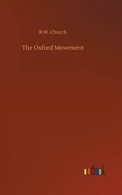 The Oxford Movement by Richard William Church