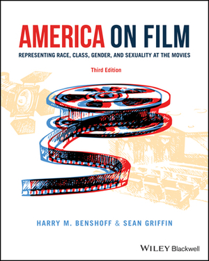 America on Film: Representing Race, Class, Gender and Sexuality at the Movies by Sean Griffin, Harry M. Benshoff