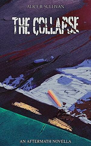 The Collapse by Alice B. Sullivan