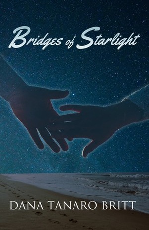 Bridges of Starlight ( Island Sanctuary novel #2) by Dana Tanaro Britt