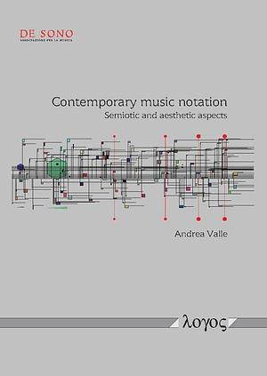 Contemporary Music Notation: Semiotic and Aesthetic Aspects by Angela Arnone