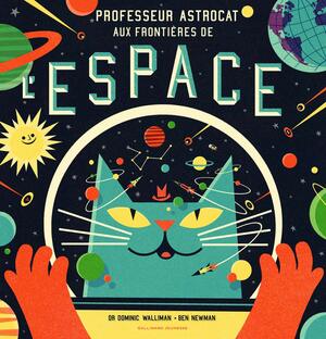 Professeur Astrocat aux frontières de l'espace by Dominic Walliman