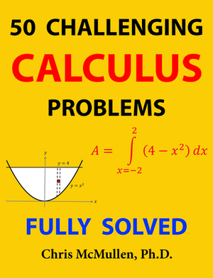 50 Challenging Calculus Problems (Fully Solved) by Chris McMullen