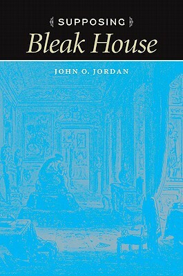 Supposing Bleak House by John O. Jordan