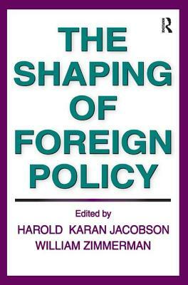 The Shaping of Foreign Policy by William Zimmerman