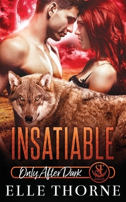 Insatiable: Only After Dark by Elle Thorne