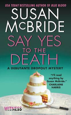 Say Yes to the Death: A Debutante Dropout Mystery by Susan McBride