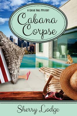 Cabana Corpse: A Cassie Hall Mystery by Sherry Lodge