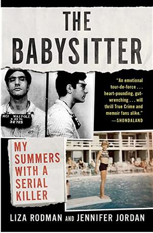 The Babysitter: My Summers with a Serial Killer by Jennifer Jordan, Liza Rodman