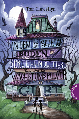 Das Haus, in dem es schräge Böden, sprechende Tiere und Wachstumspulver gibt by Tom Llewellyn, Petra Sparrer