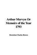 Arthur Mervyn Or Memoirs Of The Year 1793 by Charles Brockden Brown