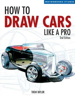 How to Draw Cars Like a Pro, 2nd Edition by Thom Taylor, Lisa Hallett