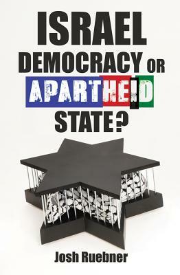 Israel: Democracy or Apartheid State? by Josh Ruebner