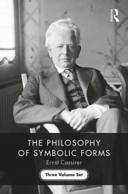 The Philosophy of Symbolic Forms: Three Volume Set by Ernst Cassirer