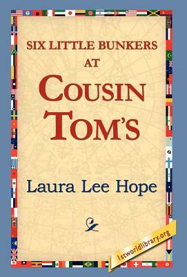 Six Little Bunkers at Cousin Tom's by Laura Lee Hope