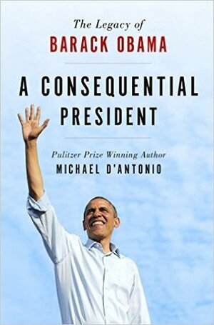 Consequential President by Michael D'Antonio