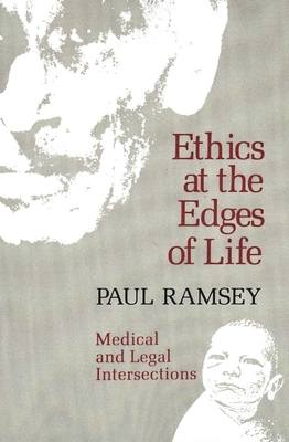 Ethics at the Edges of Life by Paul Ramsey