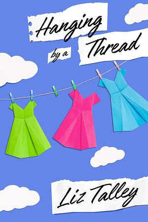 Hanging by a Thread: by Liz Talley, Liz Talley