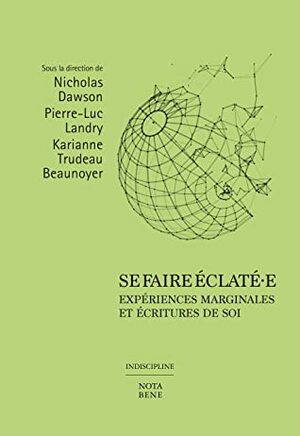Se faire éclaté·e. Expériences marginales et écritures de soi by Pierre-Luc Landry, Karianne Trudeau Beaunoyer, Nicholas Dawson