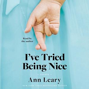 I've Tried Being Nice by Ann Leary