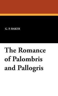 The Romance of Palombris and Pallogris by G. P. Baker