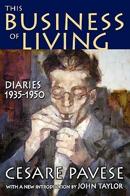 This Business of Living: Diaries 1935-1950 by Cesare Pavese, John Taylor