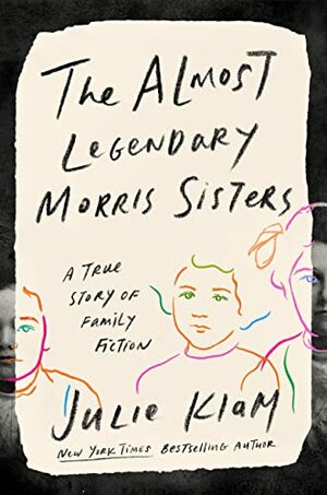 The Almost Legendary Morris Sisters by Julie Klam