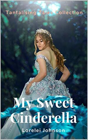 My Sweet Cinderella by Lorelei Johnson