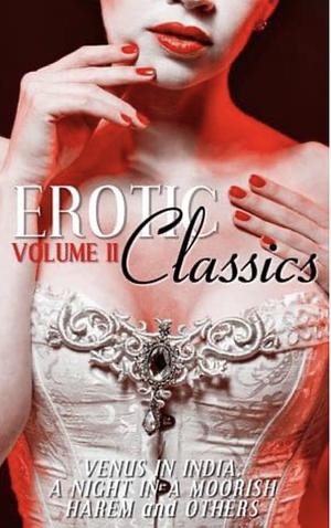 Erotic Classics II: Venus in India, A Night in a Moorish Harem, and Others by Lord George Herbert (pseudonym), Charles Devereaux (Pseud)