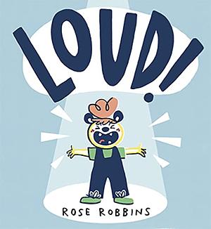 Loud by Rose Robbins, Rose Robbins
